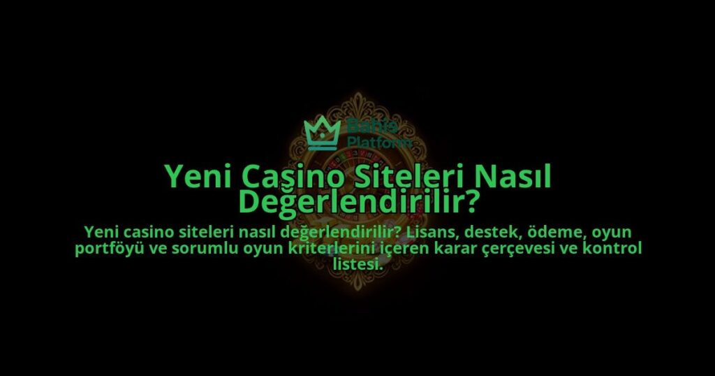 Yeni-Casino-Siteleri-Nasil-Degerlendirilir-overlay-1788119506.jpg