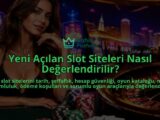 Yeni-Acilan-Slot-Siteleri-Nasil-Degerlendirilir-overlay-1788734815.jpg