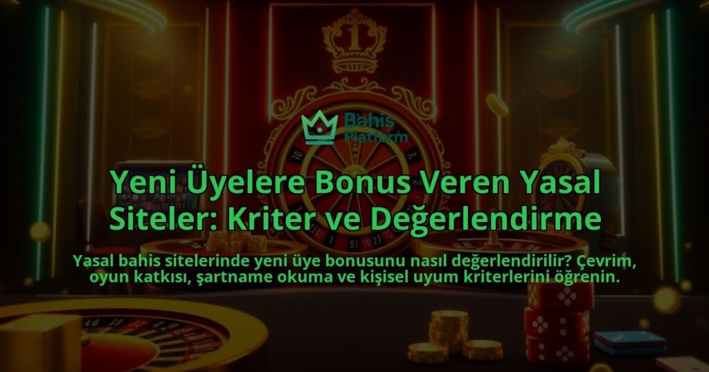 Yeni-Uyelere-Bonus-Veren-Yasal-Siteler-Kriter-ve-Degerlendirme-overlay-1788246215.jpg